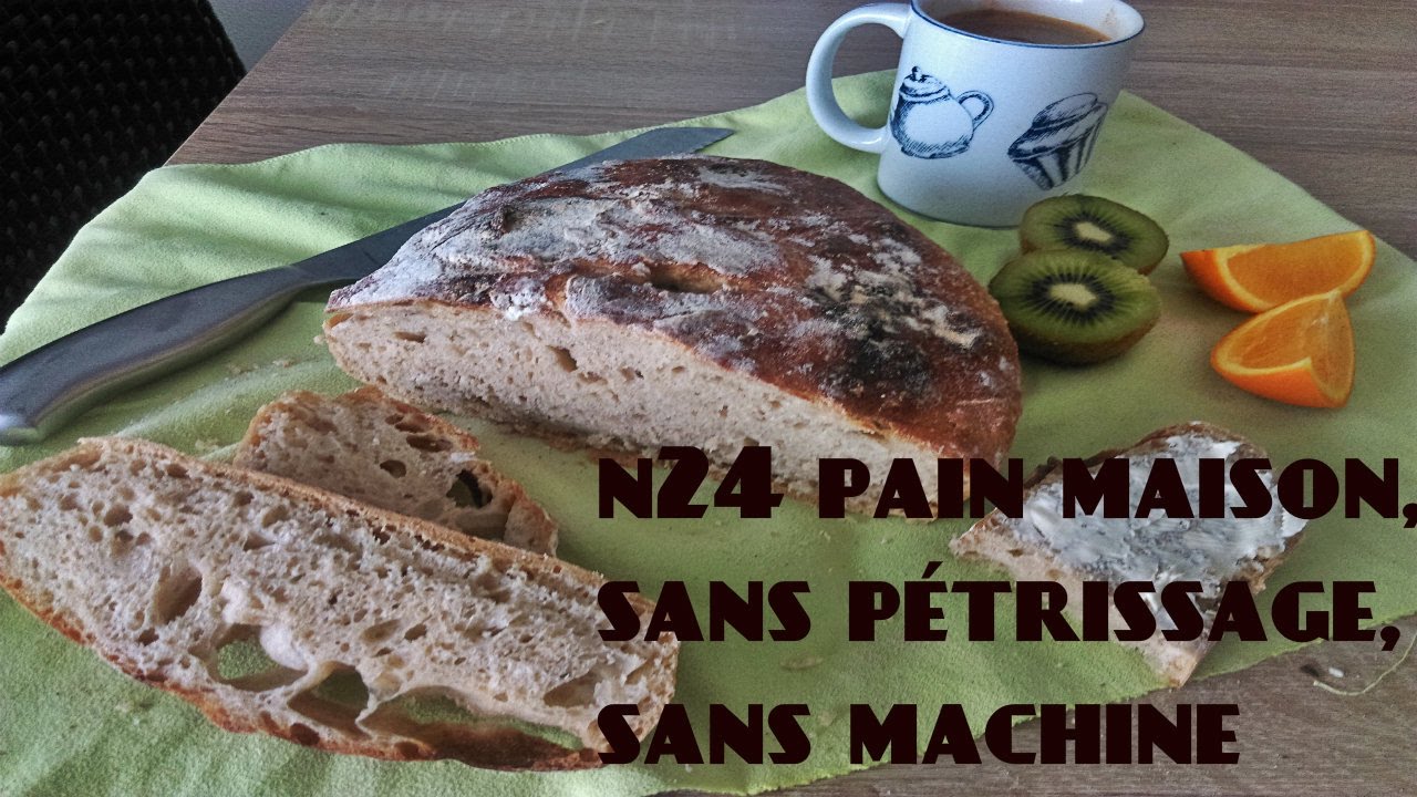 N 24 Pain Maison, Sans Petrissage, Sans Machine ! - YouTube