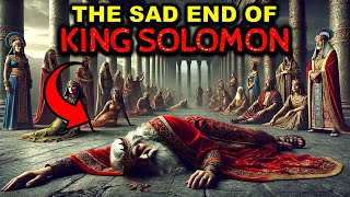 THE LAST DAYS OF KING SOLOMON'S LIFE | The Sad End of the Wisest King