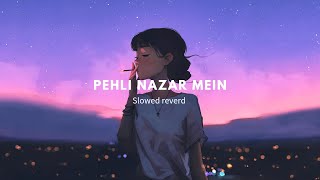 Pehli nazar mein song slowed reverb by lofi