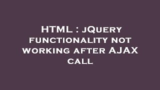 HTML : jQuery functionality not working after AJAX call