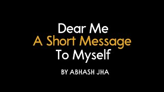Dear Me - A Short Message To Myself | Abhash Jha Poetry | Inspirational Lines in Hindi