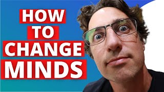 How to Change Someone's Mind