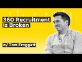 Tom Froggatt - Surviving a pandemic, & why 180 recruitment models is so much more effective than 360