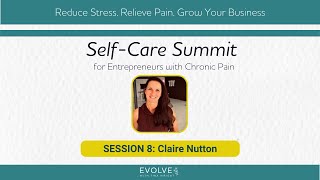Self-Care Summit For Entrepreneurs with Chronic Pain | With Guest Speaker: Claire Nutton
