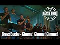 Gimme! Gimme! Gimme! - BRASS BUEBE