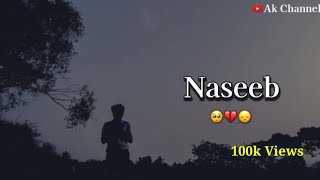 Naseeb 💔😞 | Sad Whatsapp Status | Bad Luck Status | Ak channel |