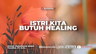 Istri butuh Healing - Ustadz Dr. Muhammad Abduh Tuasikal, M.Sc.