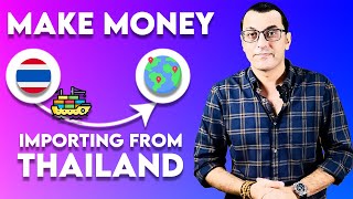 How to Make Serious Money Importing Goods from Thailand | Export Import Business