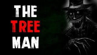 "The Tree Man" Creepypasta