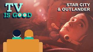 Star City and Outlander | TV Is Good #2
