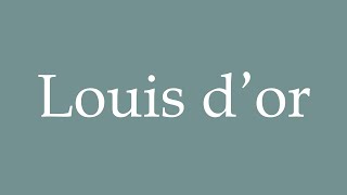 How to Pronounce ''Louis d’or'' Correctly in French