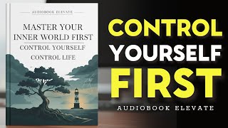 Master Your Inner World First Control Yourself Control Life Mindset Audiobook