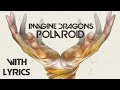 Imagine Dragons - Polaroid (with Lyrics) HD
