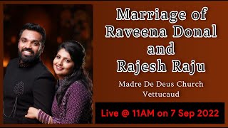 MARRIAGE OF RAVEENA \u0026 RAJESH || 07-09-2022 || 11:00 AM || MADRE DE DEUS CHURCH VETTUCAUD