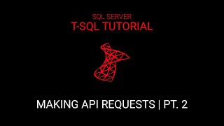 How to make API Request in SQL Server | Pt. 2