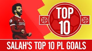 Top 10 Mo Salah Premier League Goals 2017/18