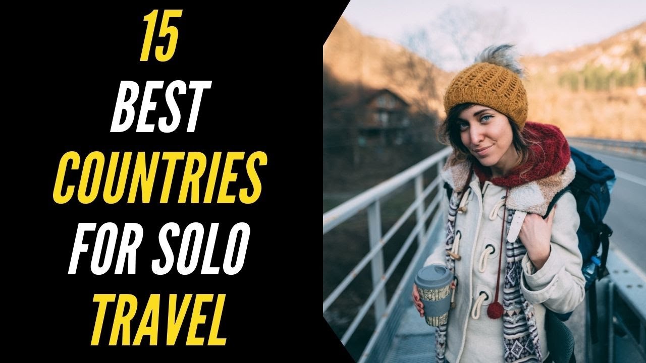 15 Best Countries For Solo Travel (2020) That Will Actually Make Your ...