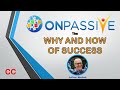 #ONPASSIVE - The HOW & WHY of SUCCESS