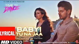 Baby! Tu Na Jaa (Full Lyrical Song) Gurinder Seagal,Jonita Gandhi | Time To Dance | Sooraj, Isabelle