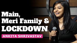 Main, Meri Family \u0026 Lockdown | Standup Comedy | Ankita Shrivastav