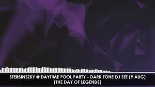 Sterbinszky @ Daytime Pool Party - Dark Tone DJ Set (9 Aug) (The Day Of Legends)