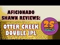 Otter Creek 25th Anniversary Double IPL Review