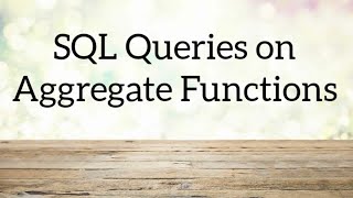 SQL Queries on Agregate functions solved examples