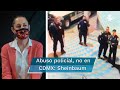 No se permitirá el abuso policial en la CDMX: Sheinbaum