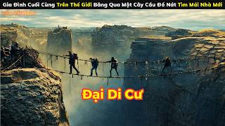 [Review Phim] Gia Đình Cuối Cùng Trên Thế Giới Băng Qua Một Cây Cầu Đổ Nát Tìm Mái Nhà Mới