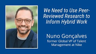 #270: We Need to Use Peer-Reviewed Research to Inform Hybrid Work: Nuno Gonçalves of Nike