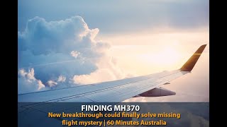 FINDING MH370 New breakthrough could finally solve missing flight mystery  60 Minutes Australia