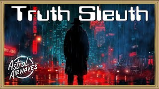 Astral Airwaves: Truth Sleuth