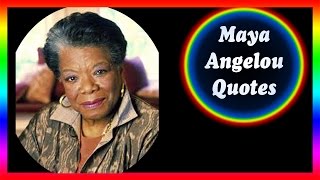 Maya Angelou  Quotes