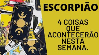 ESCORPIÃO| HORÓSCOPO SEMANAL| 4 REVELAÇÕES PARA ESRA SEMANA! (PREVISÕES/TAROT/SIGNOS). 😍💵🍀