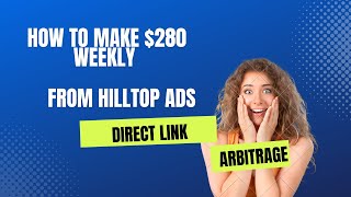 HOW TO MAKE $280 WEEKLY FROM HILLTOP ADS DIRECT LINK ARBITRAGE