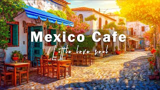 Morning Jazz Cafe Music with Mexico Cafe Shop Ambience | Bossa Nova Music for Relax, Chill, and Calm