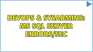 DevOps & SysAdmins: MS SQL Server Errors/sec