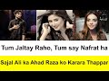 Tum Jaltay Raho, Tum say Nafrat ha | Sajal Ali ka Ahad Raza ko Karara Thappar