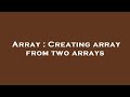 Array : Creating array from two arrays