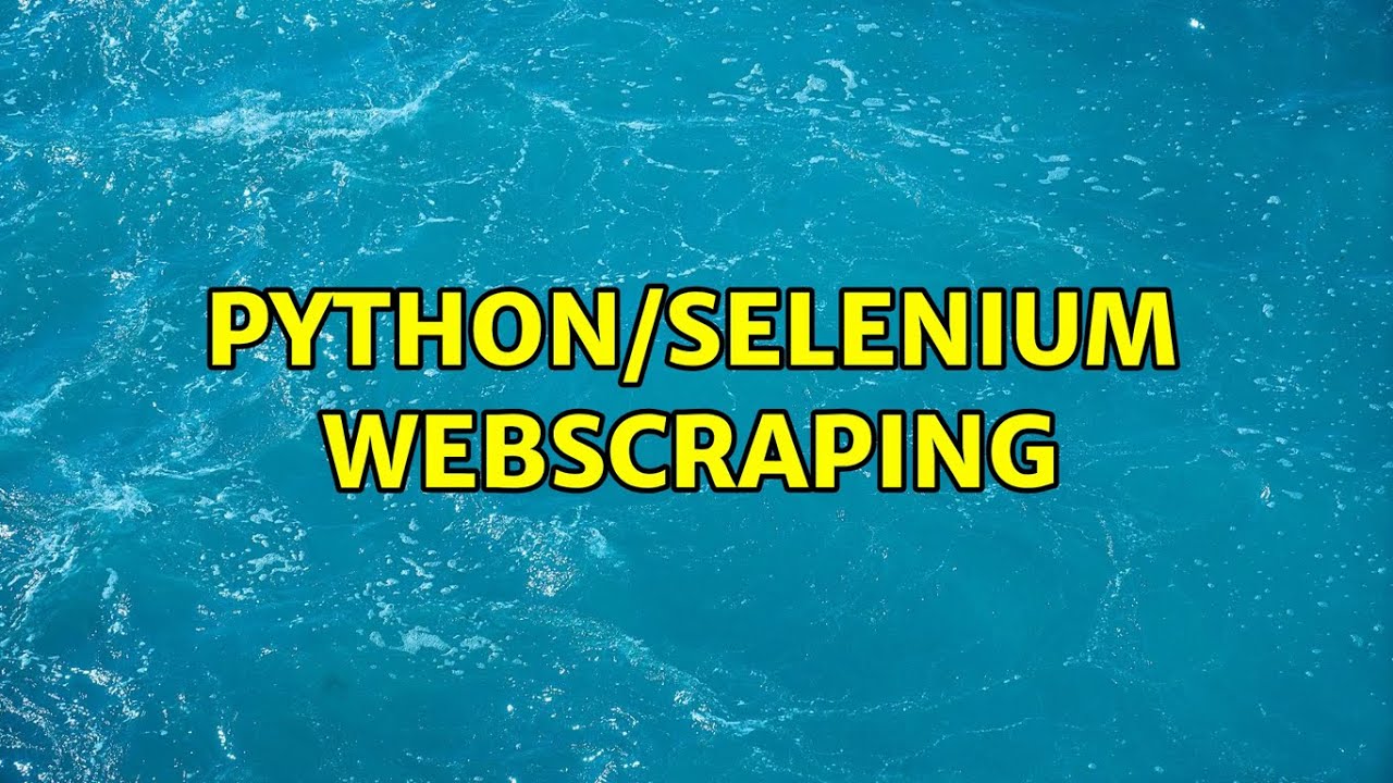 Python/selenium Webscraping - YouTube