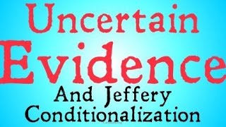 Jeffrey Conditionalization (The Problem of Uncertain Evidence)