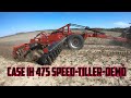 CASE IH 475 SPEED TILLER  DEMO DAY