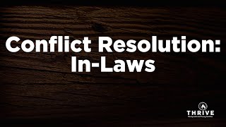 Conflict Resolution Part 2: In-Laws | Thrive Newlyweds \u0026 Young Married Couples | Pastor Mark Kelley