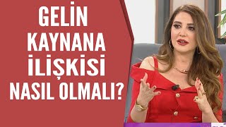 Gelin Kaynana İlişkisi Nasıl Olmalıdır?  Yeşim Akıncı