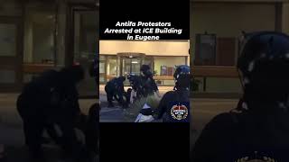 Antifa Protestors Arrested at ICE Building in Eugene