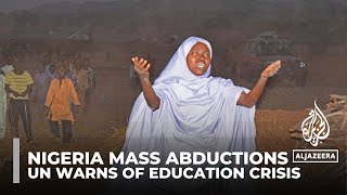 Nigeria mass abductions: UN warns of bleak future for child education