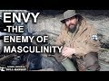 Envy Is The Enemy of Masculinity - Responsibility and self improvement vs envy