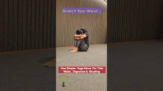 Snatch your waist-One simple Yoga move for thin waist,  digestion \u0026  bloating