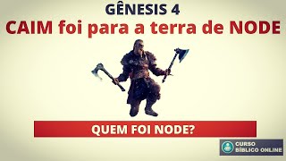 GÊNESIS 4 - Caim foi para a Terra de Node - Quem foi Node?