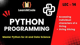 Python Programming | Accessing Individual Characters of a String, String Slicing |LEC 14| LearnNCode